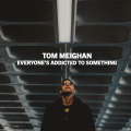 Tom Meighan - Everyone’s Addicted To Something (Direct Radio Promotions Ltd)